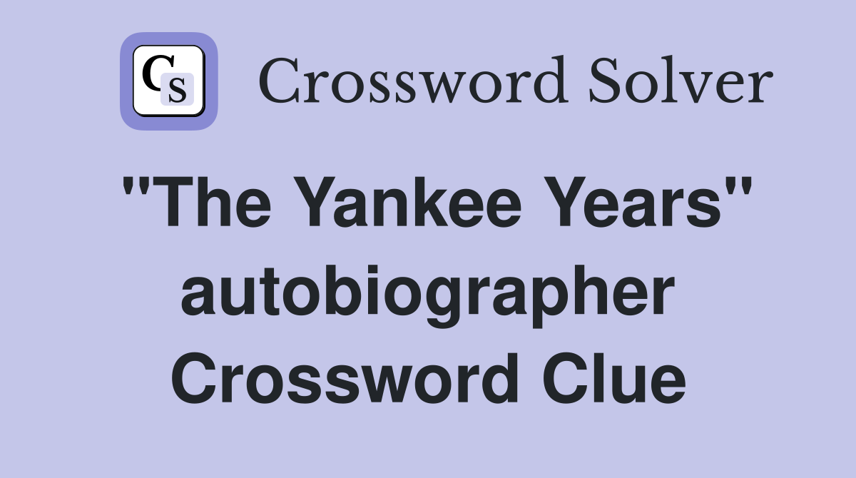 "The Yankee Years" autobiographer Crossword Clue