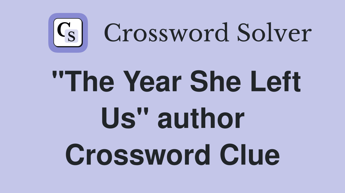 "The Year She Left Us" author Crossword Clue