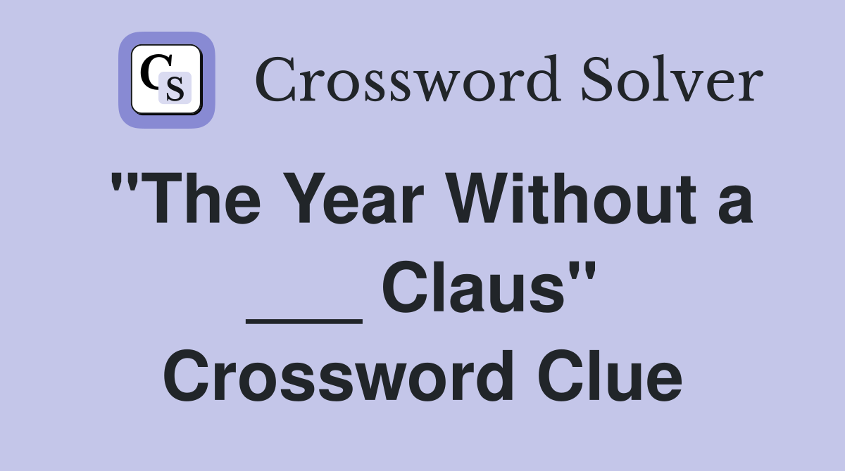 "The Year Without a ___ Claus" Crossword Clue