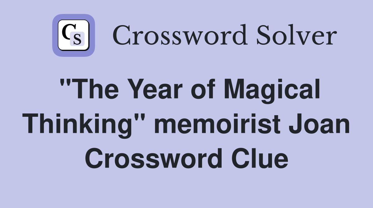 "The Year of Magical Thinking" memoirist Joan Crossword Clue