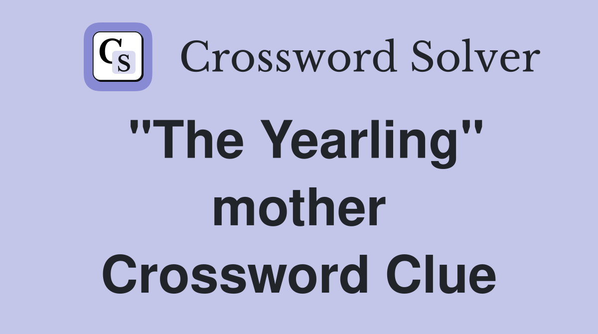 "The Yearling" mother Crossword Clue