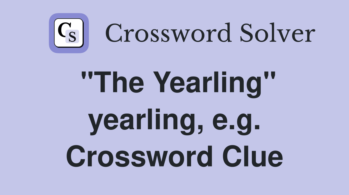 "The Yearling" yearling, e.g. Crossword Clue