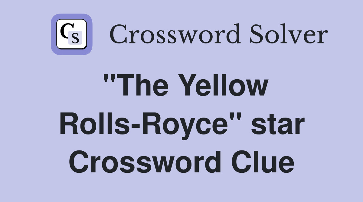 "The Yellow Rolls-Royce" star Crossword Clue