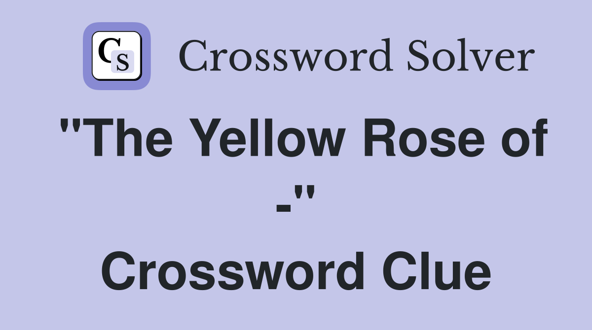 "The Yellow Rose of -" Crossword Clue