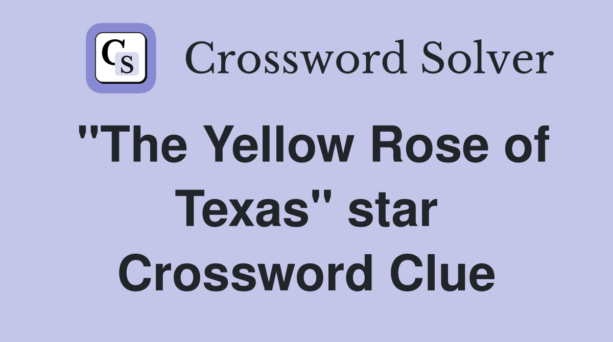 "The Yellow Rose of Texas" star Crossword Clue