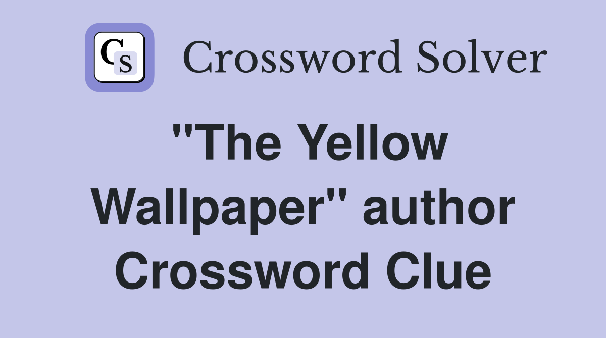 "The Yellow Wallpaper" author Crossword Clue