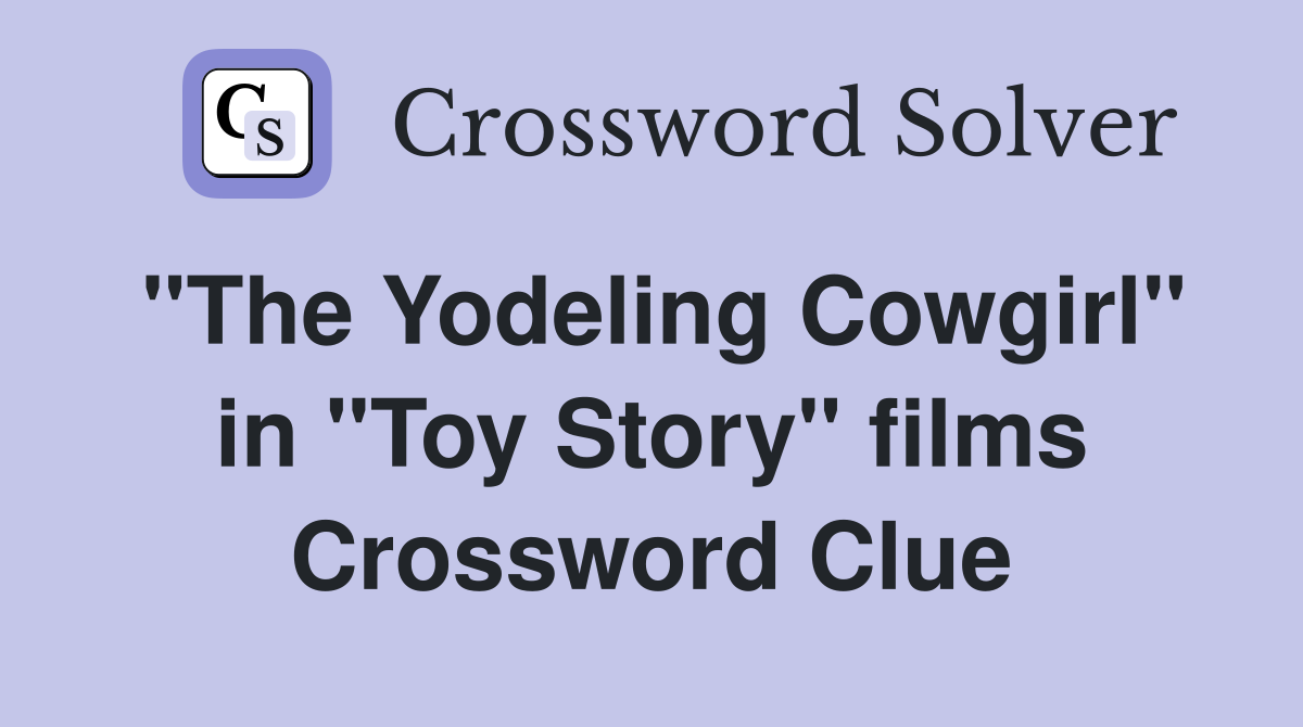 "The Yodeling Cowgirl" in "Toy Story" films Crossword Clue