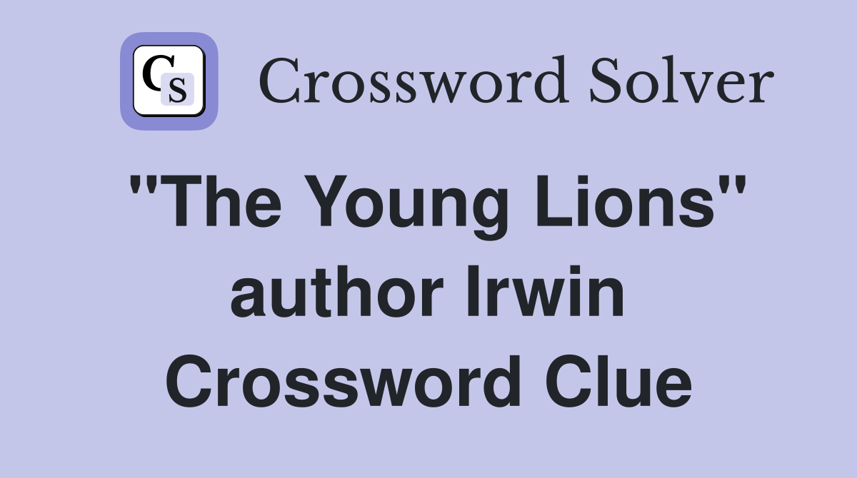 "The Young Lions" author Irwin Crossword Clue