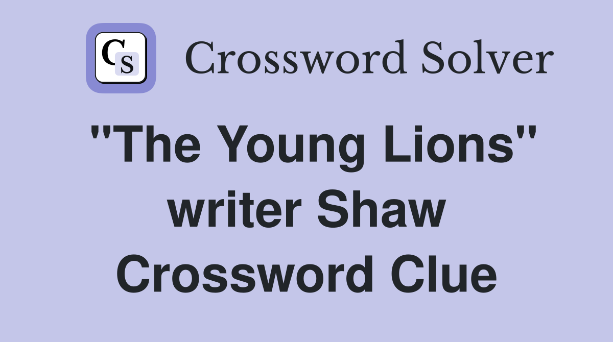 "The Young Lions" writer Shaw Crossword Clue