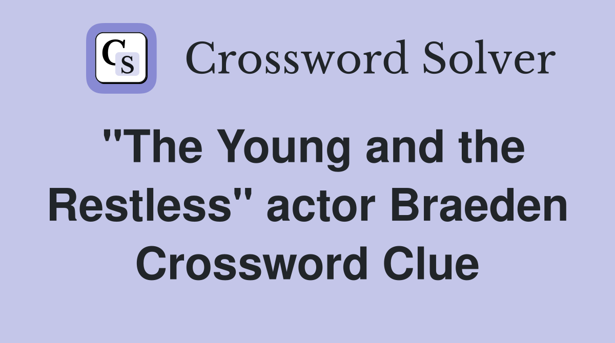 "The Young and the Restless" actor Braeden Crossword Clue