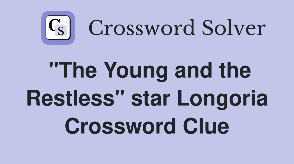 "The Young and the Restless" star Longoria Crossword Clue
