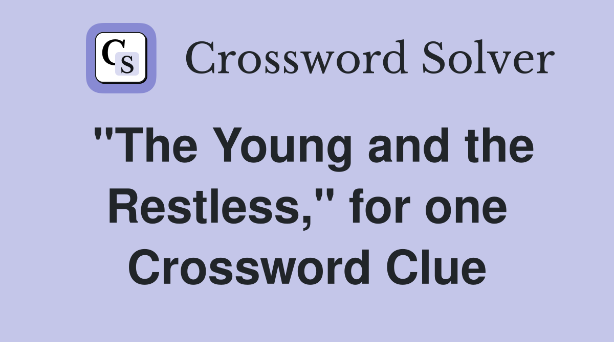 "The Young and the Restless," for one Crossword Clue