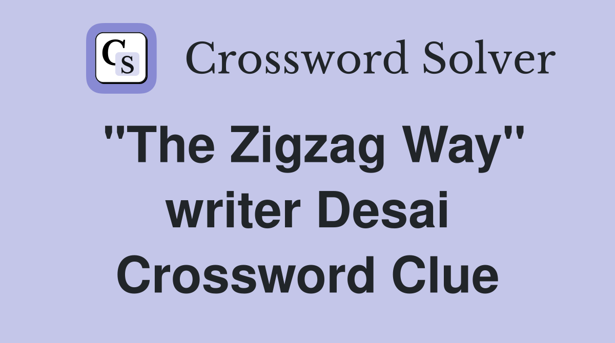 "The Zigzag Way" writer Desai Crossword Clue