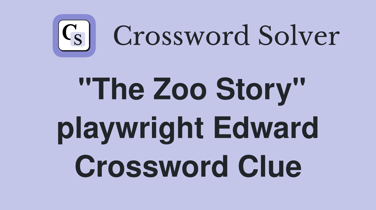 "The Zoo Story" playwright Edward Crossword Clue