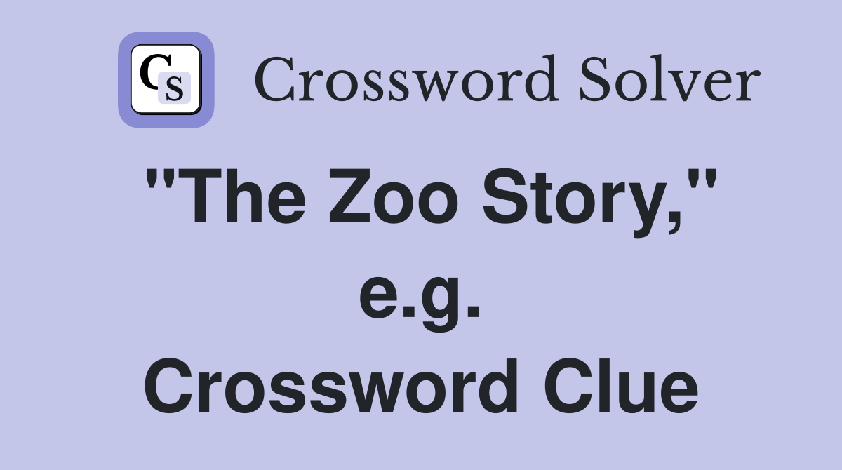"The Zoo Story," e.g. Crossword Clue