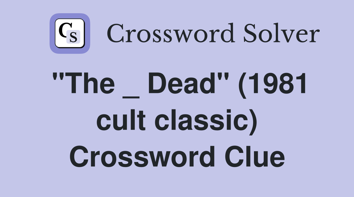 "The _ Dead" (1981 cult classic) Crossword Clue