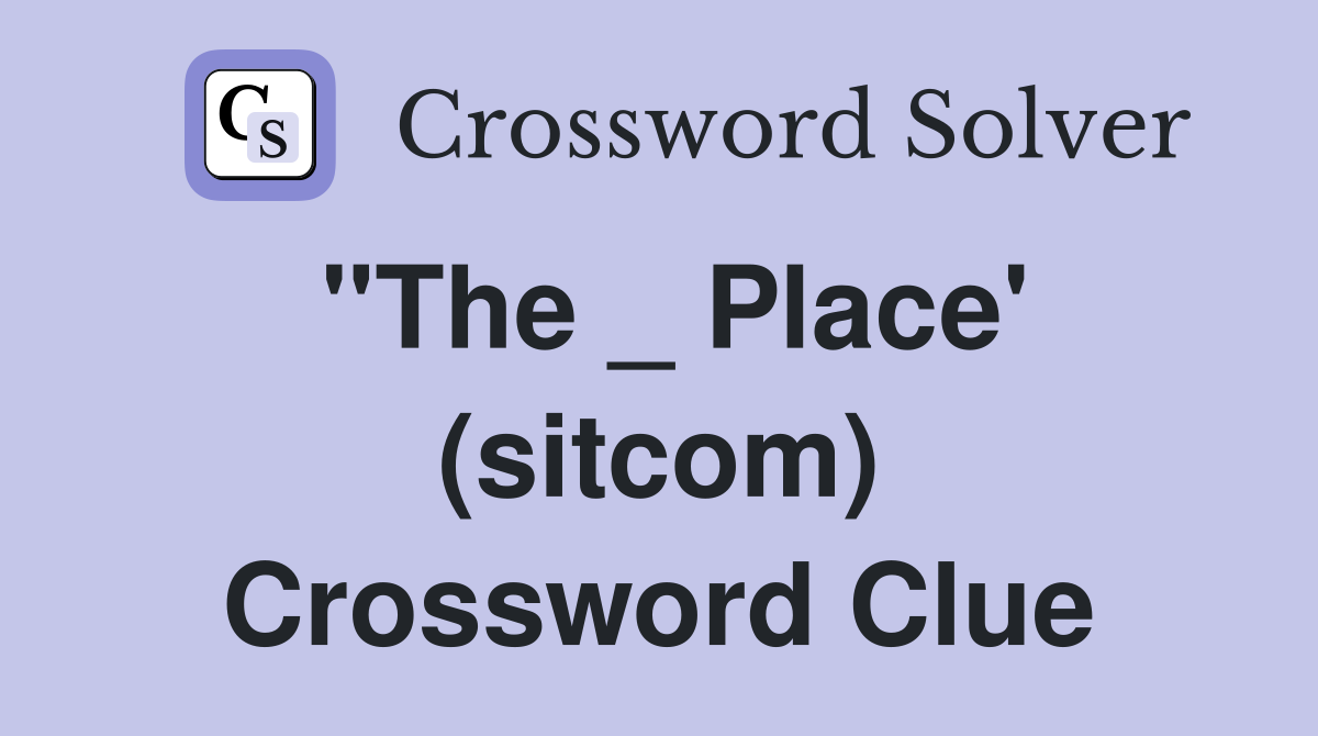 "The _ Place' (sitcom) Crossword Clue