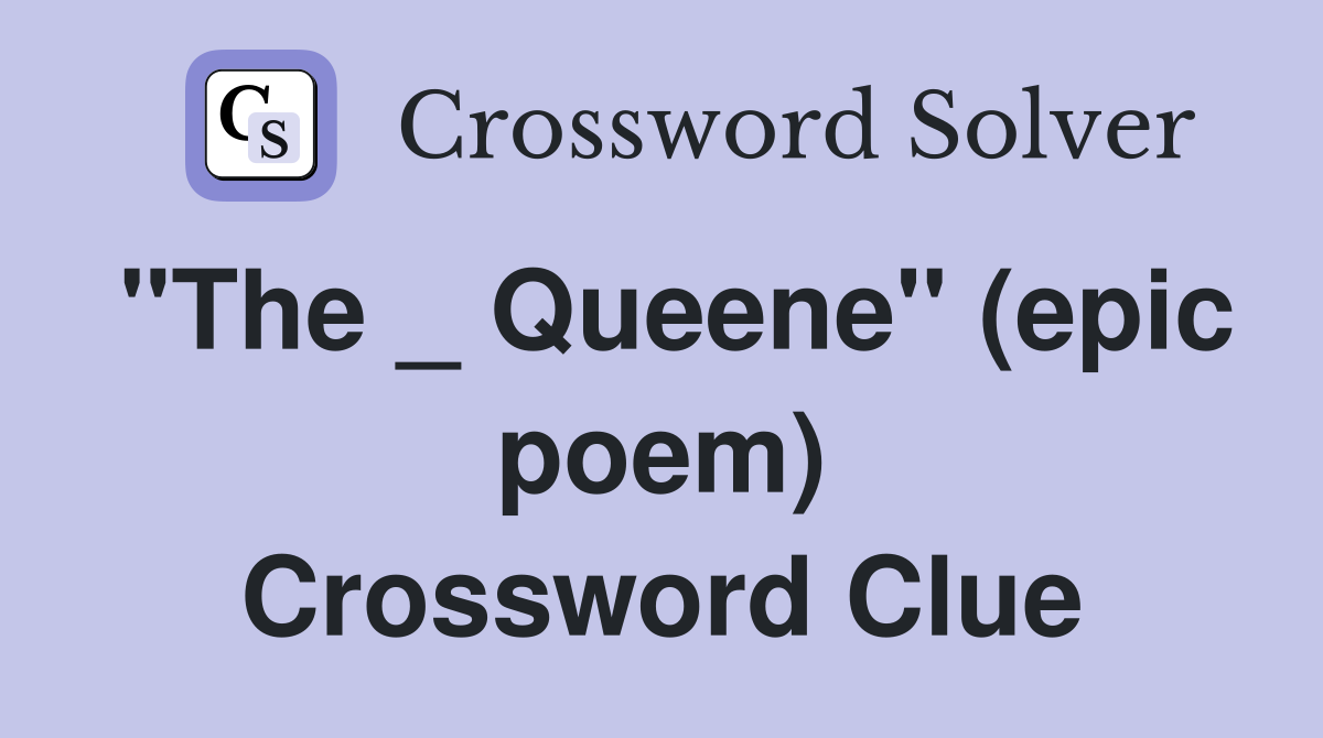 "The _ Queene" (epic poem) Crossword Clue