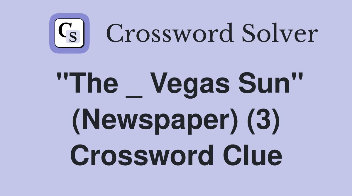 "The _ Vegas Sun" (Newspaper) (3) Crossword Clue