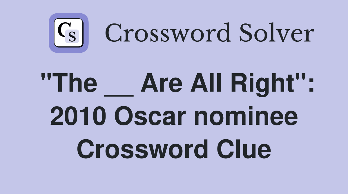 "The __ Are All Right": 2010 Oscar nominee Crossword Clue