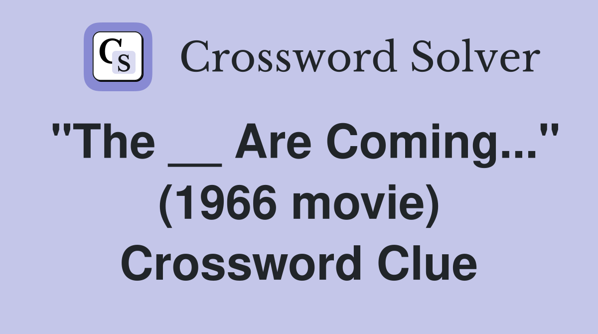 "The __ Are Coming..." (1966 movie) Crossword Clue