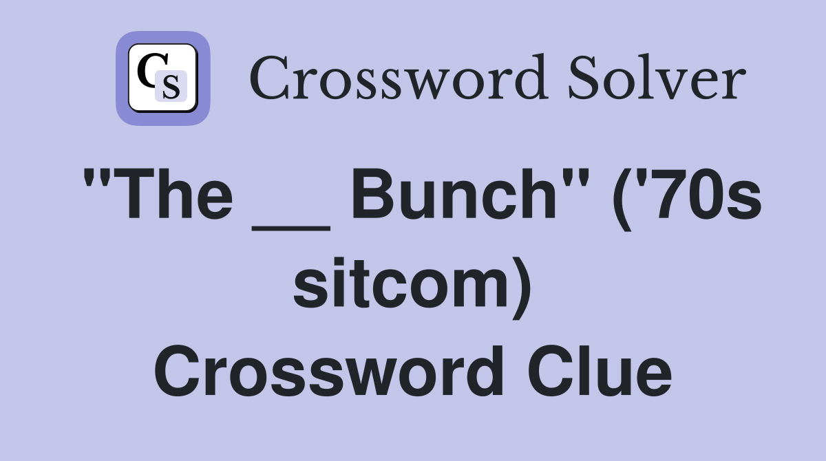 "The __ Bunch" ('70s sitcom) Crossword Clue