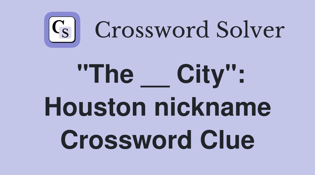 "The __ City": Houston nickname Crossword Clue