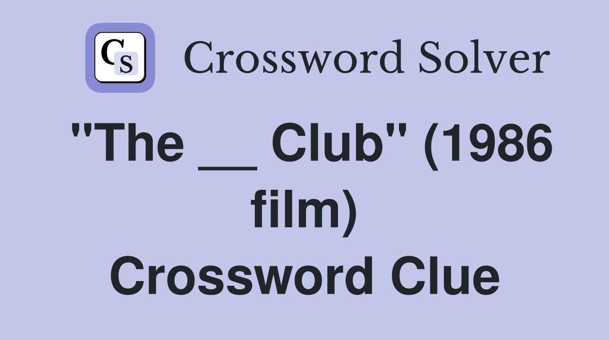 "The __ Club" (1986 film) Crossword Clue