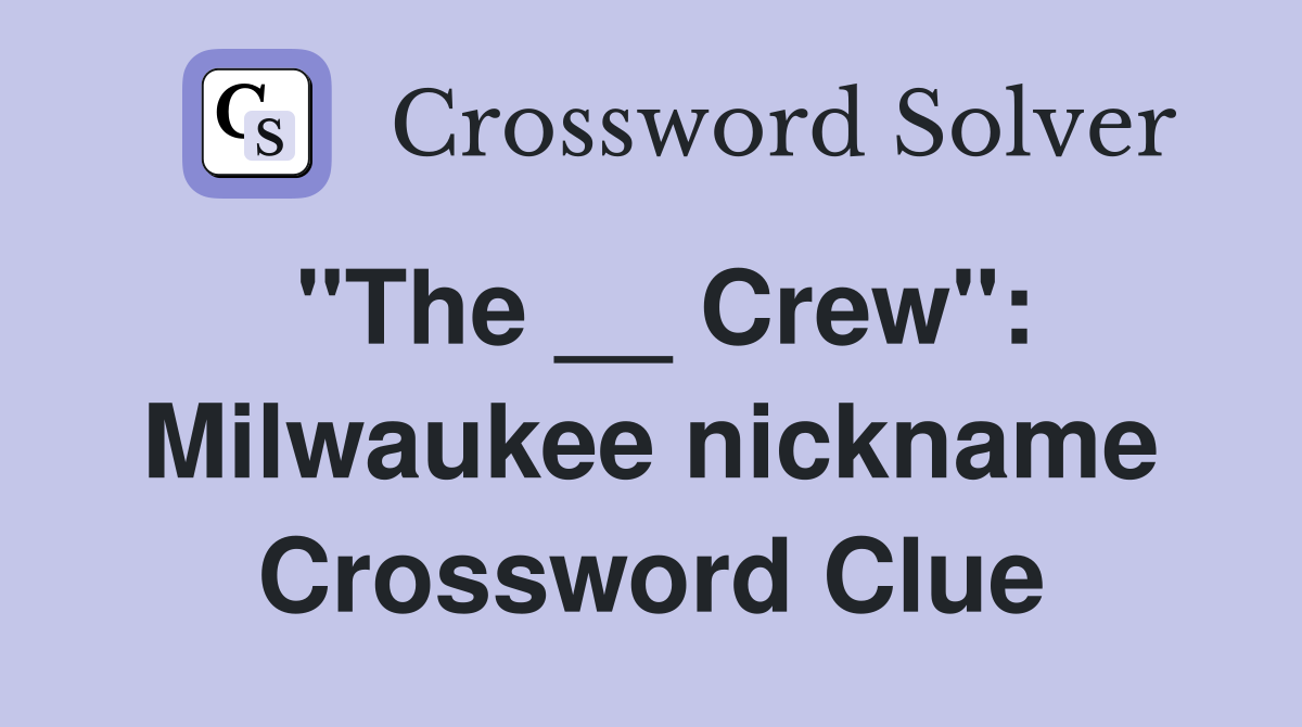 "The __ Crew": Milwaukee nickname Crossword Clue