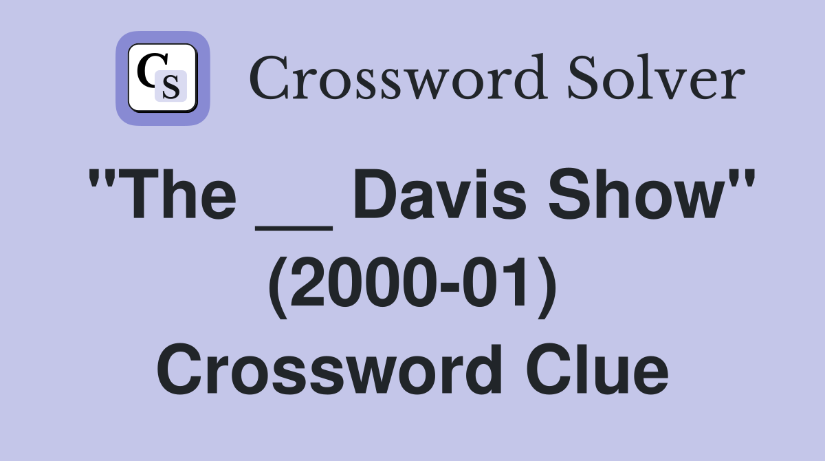 "The __ Davis Show" (2000-01) Crossword Clue