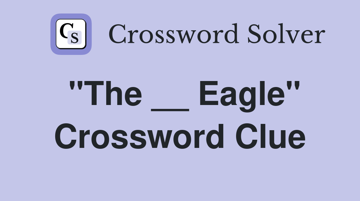"The __ Eagle" Crossword Clue