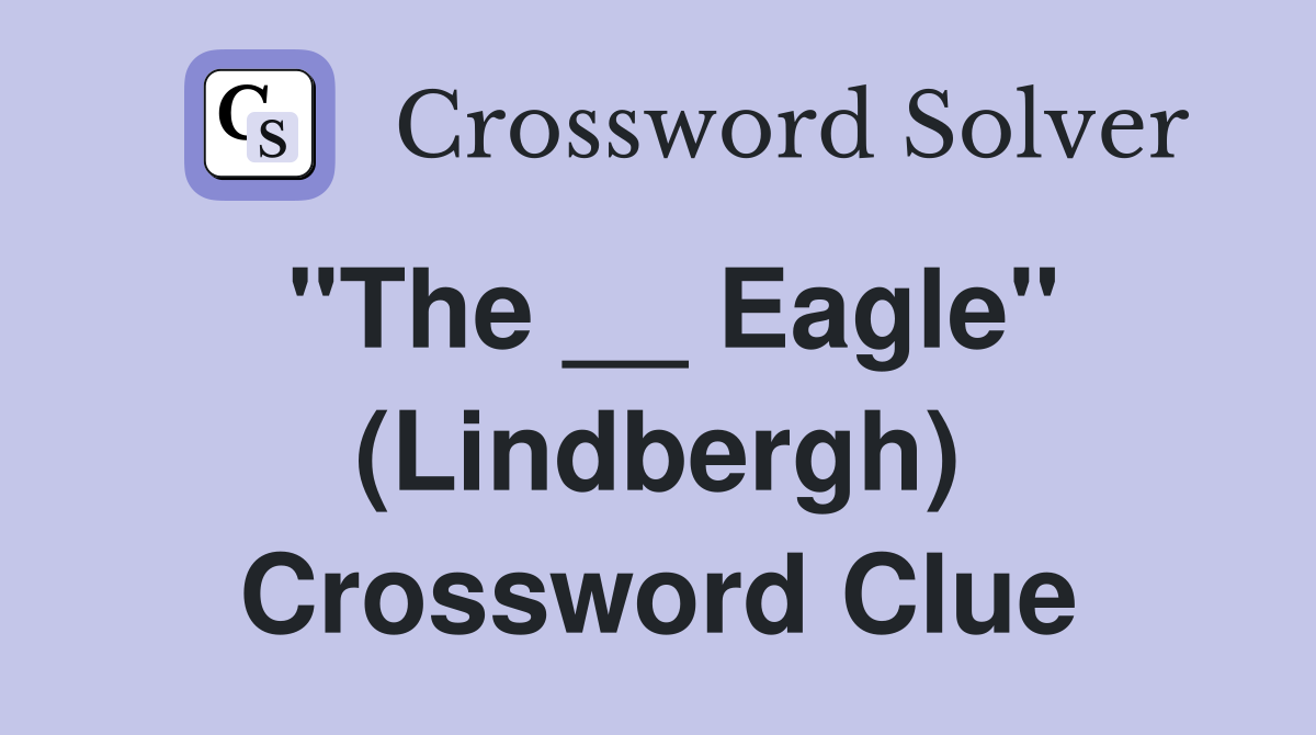 "The __ Eagle" (Lindbergh) Crossword Clue