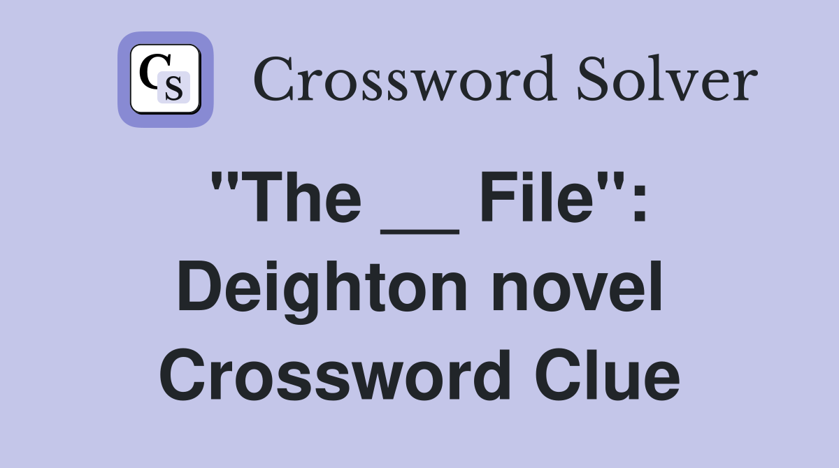 "The __ File": Deighton novel Crossword Clue