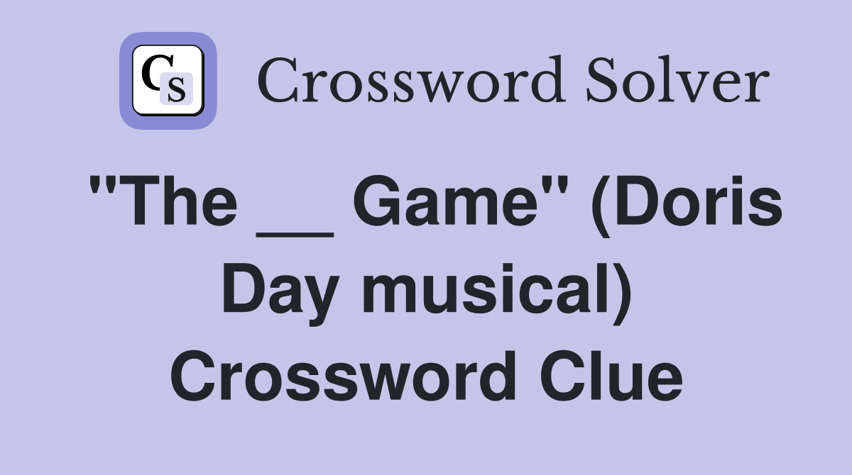 "The __ Game" (Doris Day musical) Crossword Clue