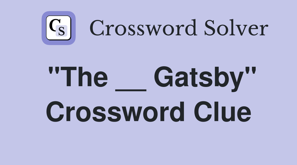 "The __ Gatsby" Crossword Clue
