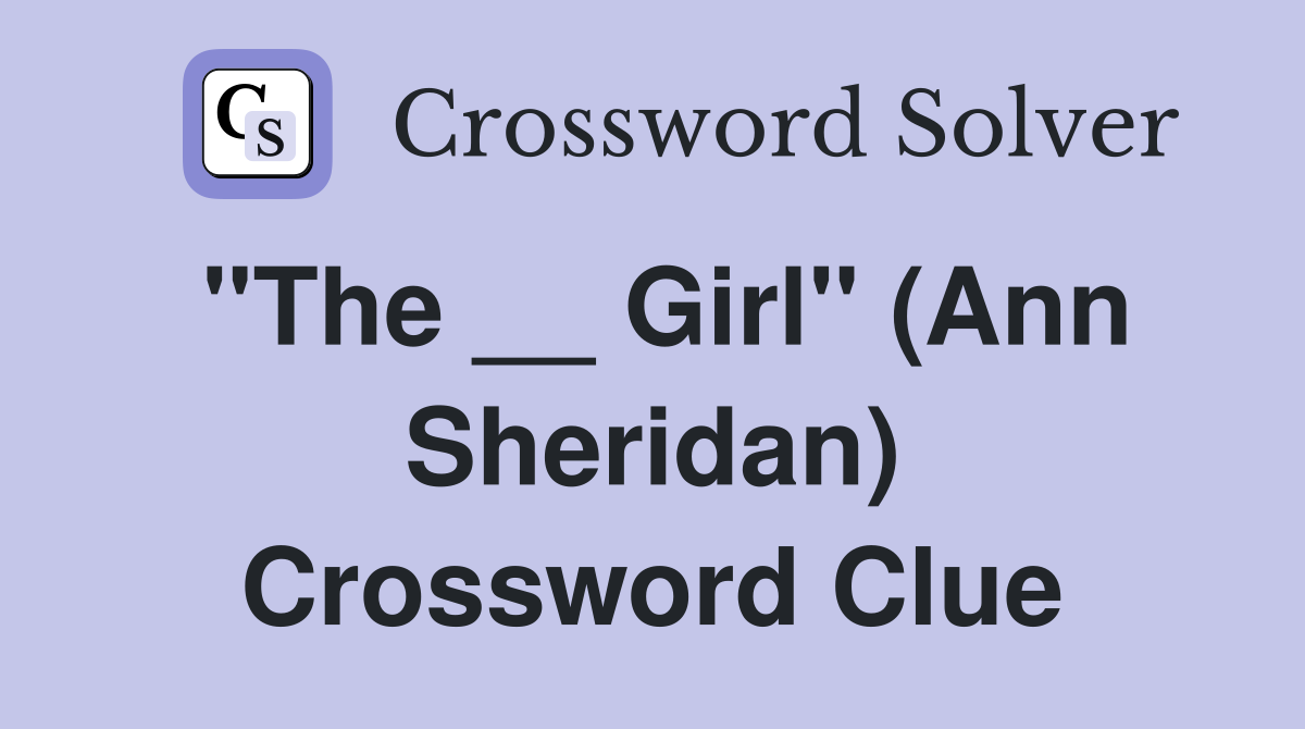 "The __ Girl" (Ann Sheridan) Crossword Clue