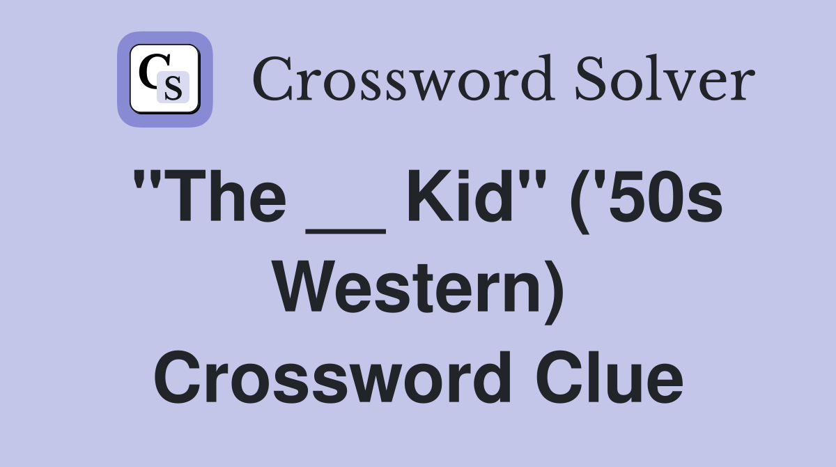 "The __ Kid" ('50s Western) Crossword Clue