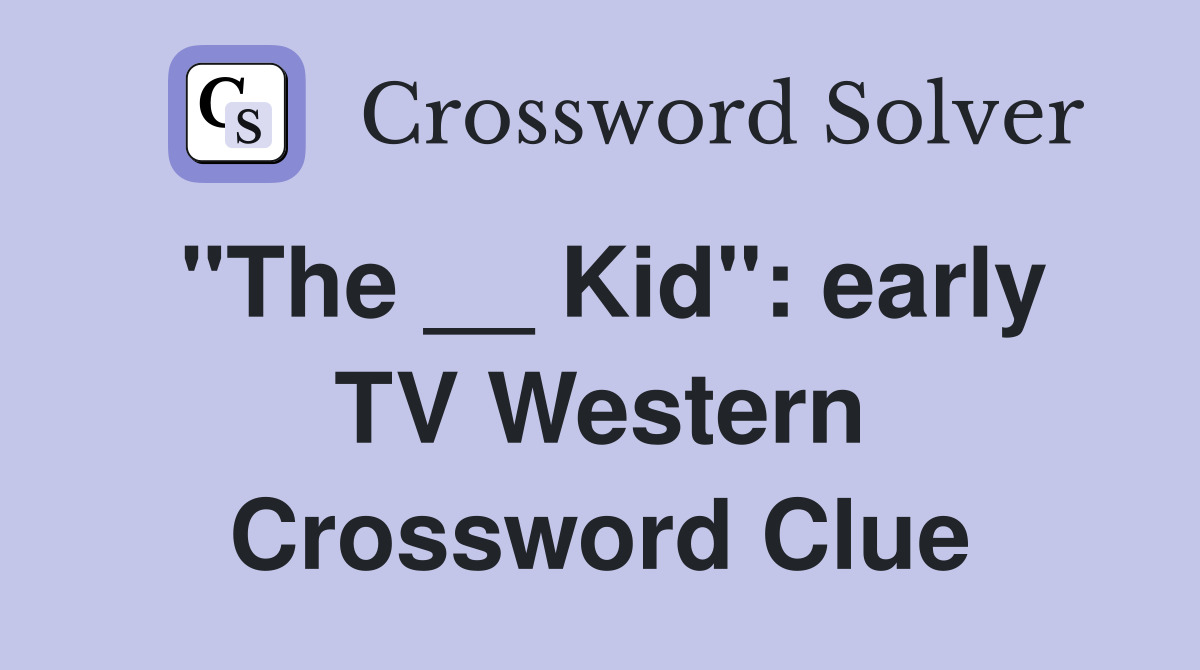 "The __ Kid": early TV Western Crossword Clue