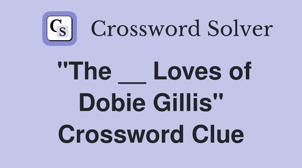 "The __ Loves of Dobie Gillis" Crossword Clue