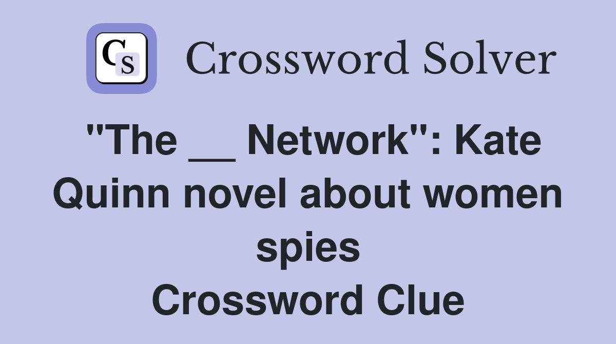"The __ Network": Kate Quinn novel about women spies Crossword Clue