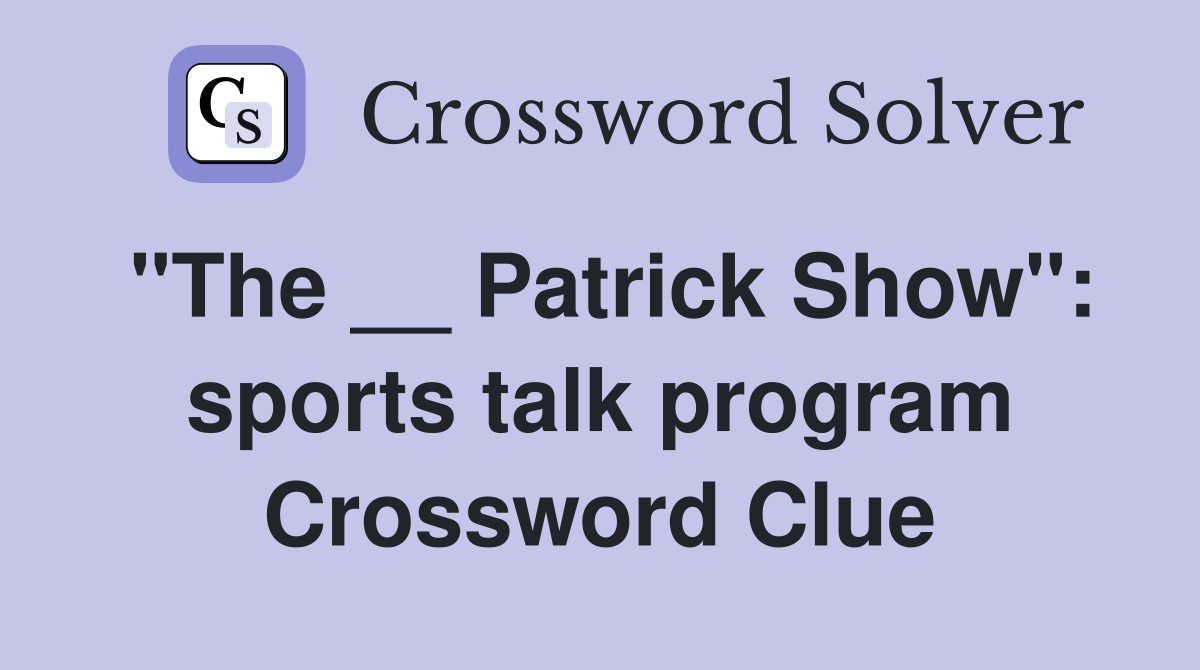"The __ Patrick Show": sports talk program Crossword Clue