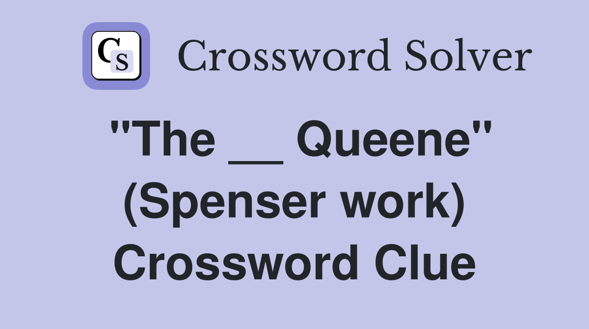 "The __ Queene" (Spenser work) Crossword Clue