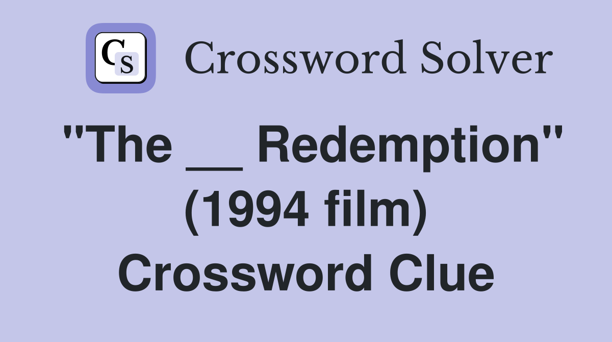 "The __ Redemption" (1994 film) Crossword Clue