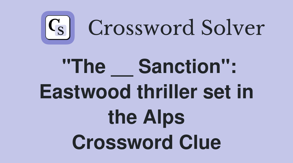 "The __ Sanction": Eastwood thriller set in the Alps Crossword Clue