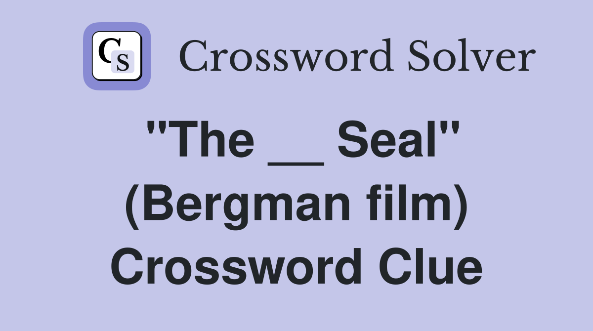 "The __ Seal" (Bergman film) Crossword Clue