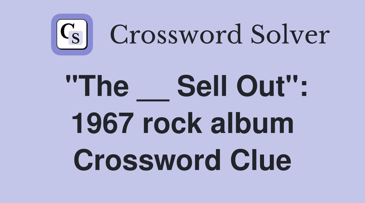 "The __ Sell Out": 1967 rock album Crossword Clue