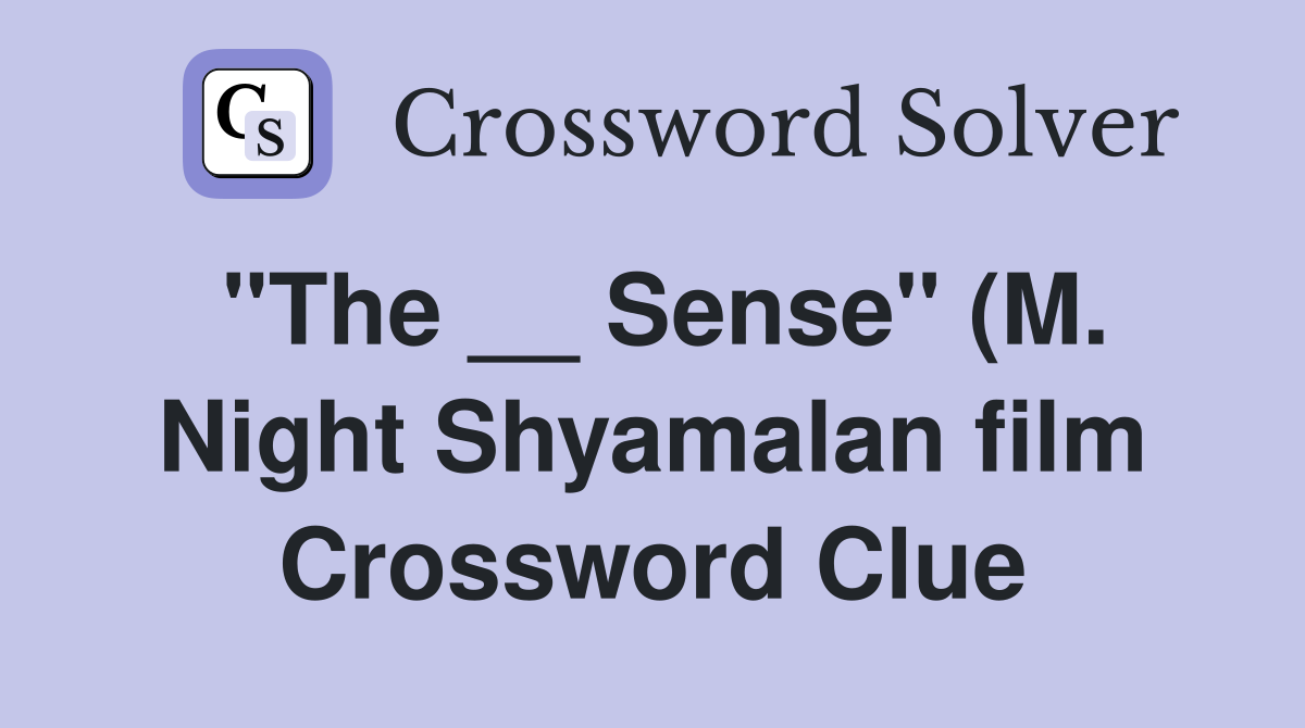 quot The Sense quot (M Night Shyamalan film) Crossword Clue Answers quot The Sense quot (M Night Shyamalan film) Crossword Clue Answers