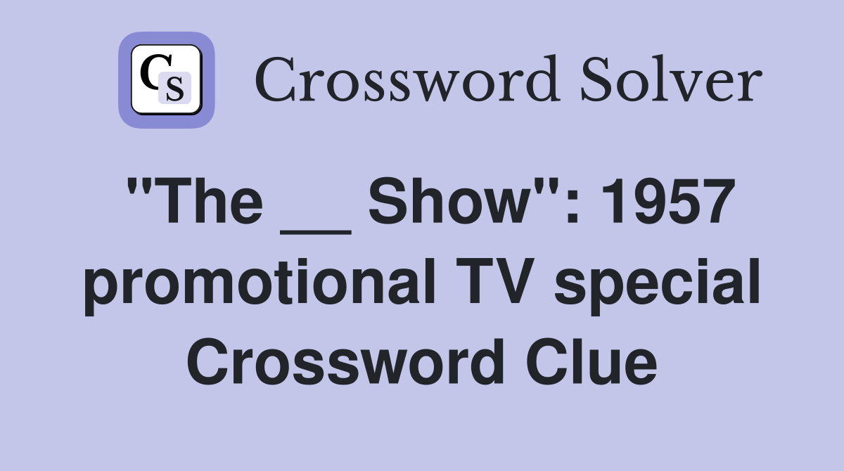 "The __ Show": 1957 promotional TV special Crossword Clue