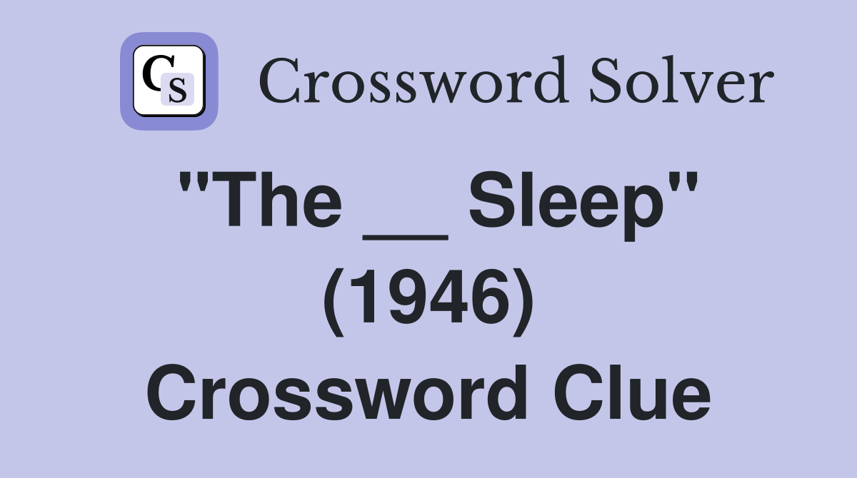 "The __ Sleep" (1946) Crossword Clue