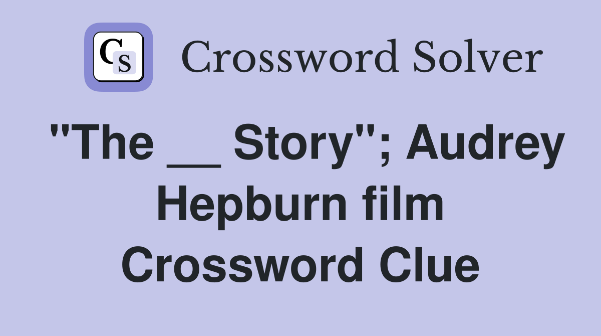 "The __ Story"; Audrey Hepburn film Crossword Clue